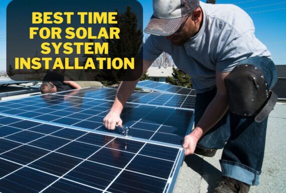 Best Time For Solar System Installation